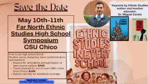 Save the Date Far North Ethnic Studies High School Symposium CSU Chico
